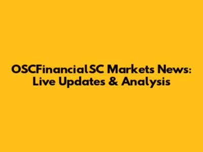 OSCFinancialSC Markets News: Live Updates & Analysis
