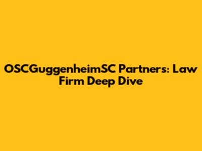 OSCGuggenheimSC Partners: Law Firm Deep Dive