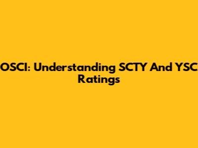 OSCI: Understanding SCTY And YSC Ratings