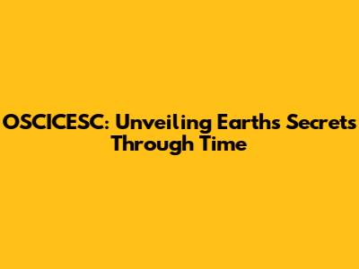 OSCICESC: Unveiling Earth's Secrets Through Time