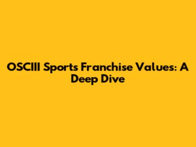 OSCIII Sports Franchise Values: A Deep Dive