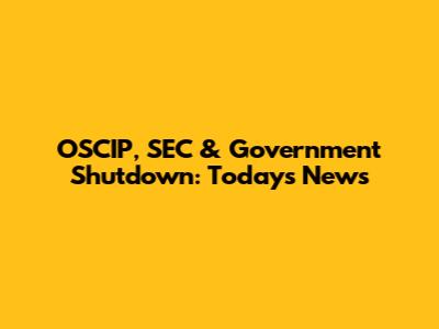 OSCIP, SEC & Government Shutdown: Today's News
