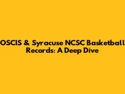 OSCIS & Syracuse NCSC Basketball Records: A Deep Dive