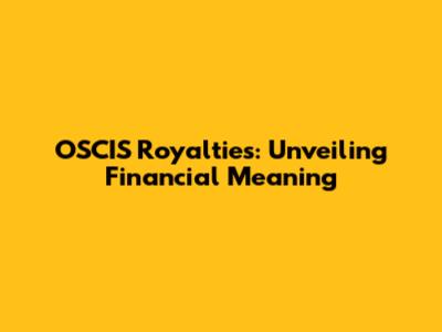 OSCIS Royalties: Unveiling Financial Meaning