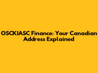 OSCKIASC Finance: Your Canadian Address Explained