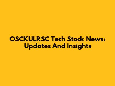 OSCKULRSC Tech Stock News: Updates And Insights