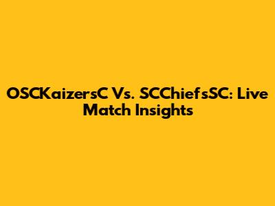 OSCKaizersC Vs. SCChiefsSC: Live Match Insights