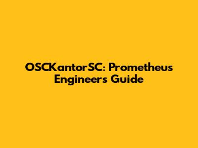 OSCKantorSC: Prometheus Engineer's Guide