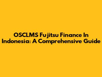 OSCLMS Fujitsu Finance In Indonesia: A Comprehensive Guide