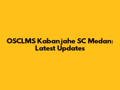 OSCLMS Kabanjahe SC Medan: Latest Updates