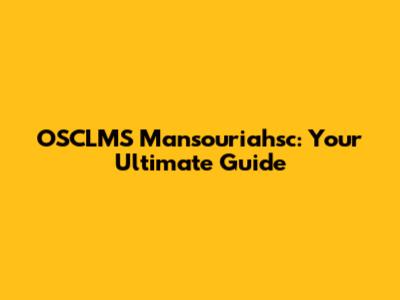 OSCLMS Mansouriahsc: Your Ultimate Guide