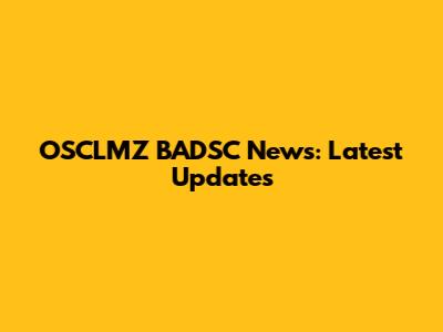 OSCLMZ BADSC News: Latest Updates