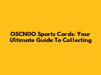 OSCN0O Sports Cards: Your Ultimate Guide To Collecting