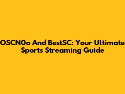 OSCN0o And BestSC: Your Ultimate Sports Streaming Guide