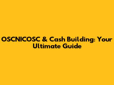 OSCNICOSC & Cash Building: Your Ultimate Guide
