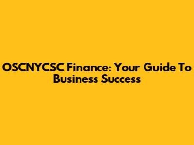 OSCNYCSC Finance: Your Guide To Business Success