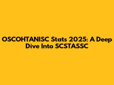 OSCOHTANISC Stats 2025: A Deep Dive Into SCSTASSC