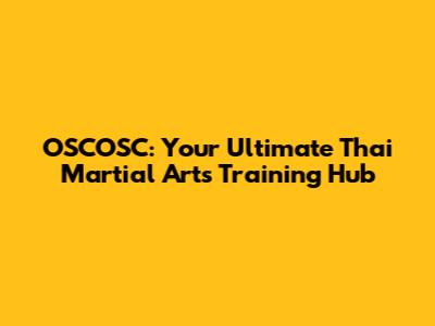 OSCOSC: Your Ultimate Thai Martial Arts Training Hub