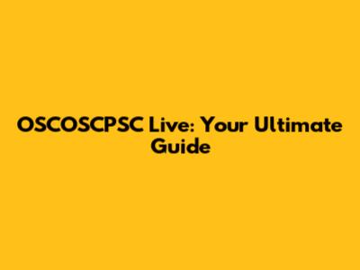 OSCOSCPSC Live: Your Ultimate Guide