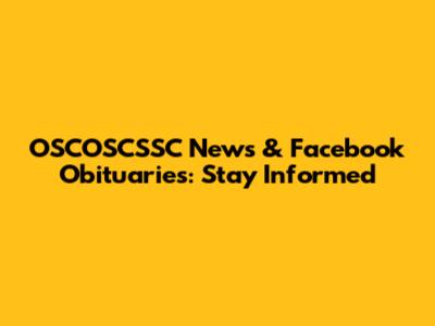 OSCOSCSSC News & Facebook Obituaries: Stay Informed