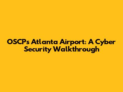 OSCP's Atlanta Airport: A Cyber Security Walkthrough