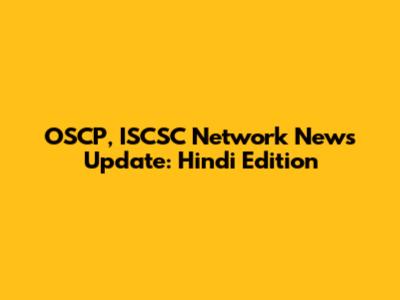 OSCP, ISCSC Network News Update: Hindi Edition