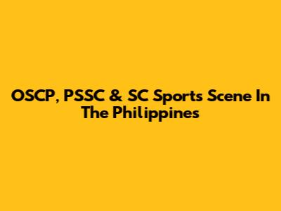 OSCP, PSSC & SC Sports Scene In The Philippines
