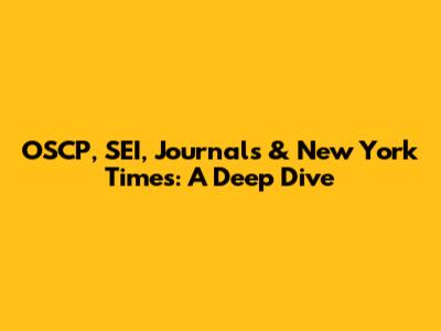 OSCP, SEI, Journals & New York Times: A Deep Dive