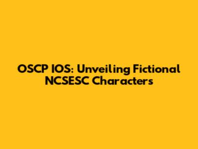 OSCP IOS: Unveiling Fictional NCSESC Characters