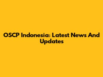 OSCP Indonesia: Latest News And Updates