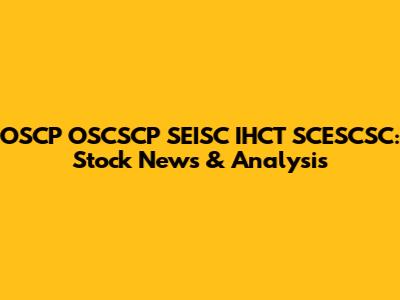 OSCP OSCSCP SEISC IHCT SCESCSC: Stock News & Analysis