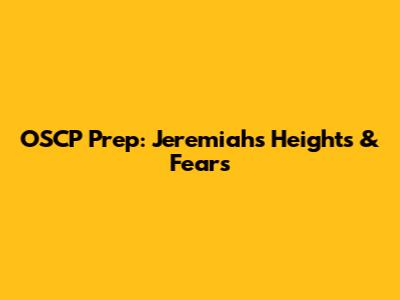 OSCP Prep: Jeremiah's Heights & Fears