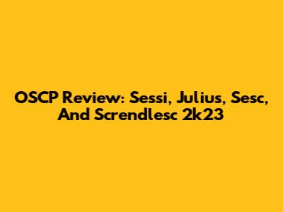 OSCP Review: Sessi, Julius, Sesc, And Screndlesc 2k23