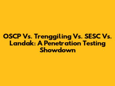 OSCP Vs. Trenggiling Vs. SESC Vs. Landak: A Penetration Testing Showdown