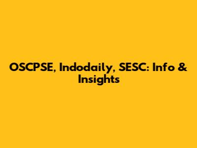 OSCPSE, Indodaily, SESC: Info & Insights