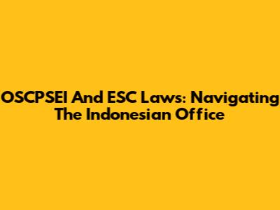 OSCPSEI And ESC Laws: Navigating The Indonesian Office