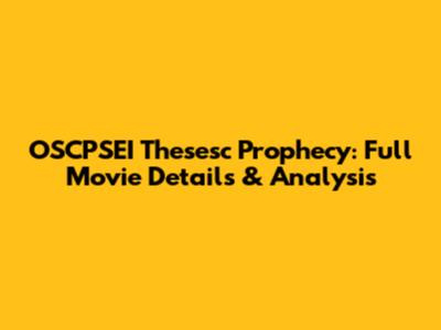 OSCPSEI Thesesc Prophecy: Full Movie Details & Analysis