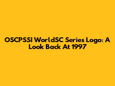 OSCPSSI WorldSC Series Logo: A Look Back At 1997