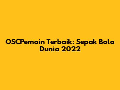 OSCPemain Terbaik: Sepak Bola Dunia 2022