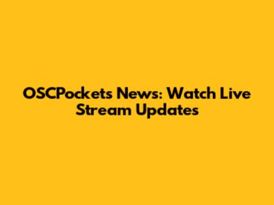 OSCPockets News: Watch Live Stream Updates