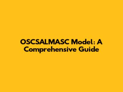 OSCSALMASC Model: A Comprehensive Guide