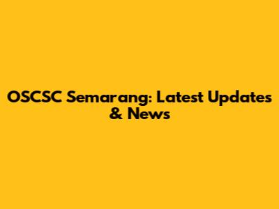 OSCSC Semarang: Latest Updates & News