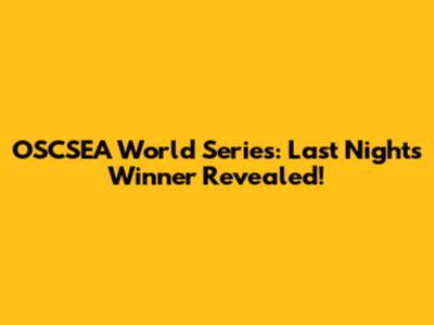 OSCSEA World Series: Last Night's Winner Revealed!