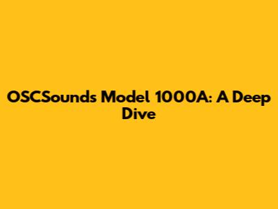 OSCSounds Model 1000A: A Deep Dive