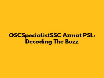 OSCSpecialistSSC Azmat PSL: Decoding The Buzz