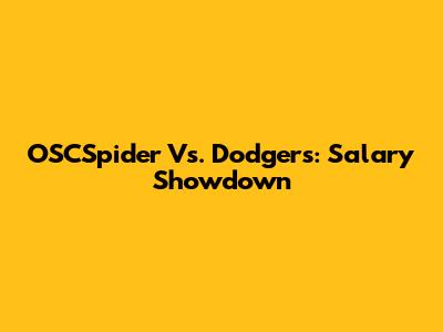 OSCSpider Vs. Dodgers: Salary Showdown