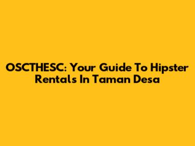 OSCTHESC: Your Guide To Hipster Rentals In Taman Desa