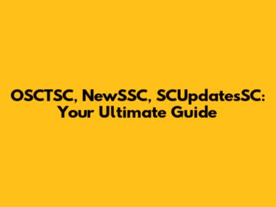 OSCTSC, NewSSC, SCUpdatesSC: Your Ultimate Guide