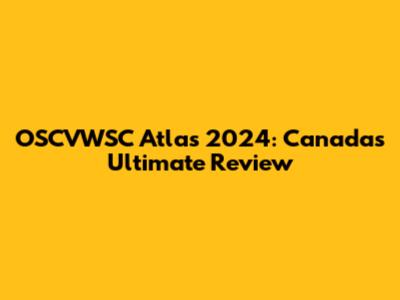 OSCVWSC Atlas 2024: Canada's Ultimate Review