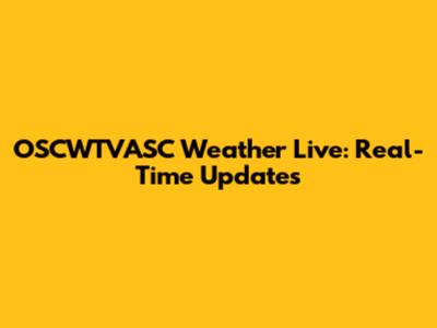 OSCWTVASC Weather Live: Real-Time Updates